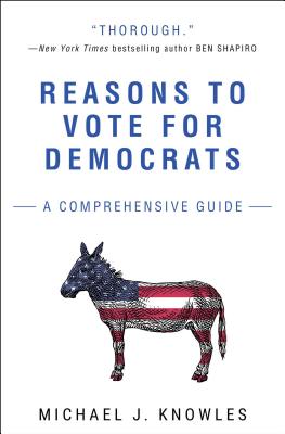 Reasons to Vote for Democrats: A Comprehensive Guide by Michael J. Knowles