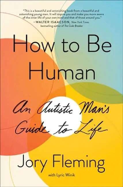 How to Be Human: An Autistic Man's Guide to Life by Jory Fleming