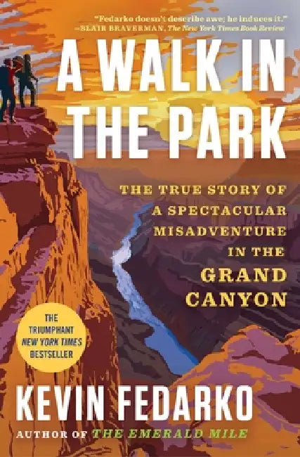 A Walk in the Park: The True Story of a Spectacular Misadventure in the Grand Canyon by Kevin Fedarko