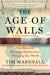The Age of Walls: How Barriers Between Nations Are Changing Our World by Tim Marshall