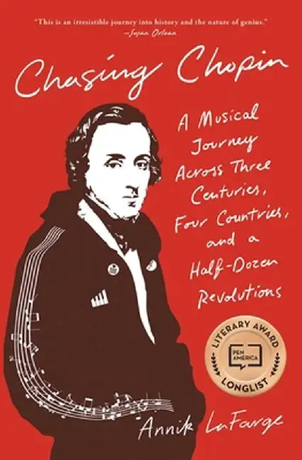 Chasing Chopin: A Musical Journey Across Three Centuries, Four Countries, and a Half-Dozen Revolutions by Annik LaFarge