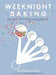 Weeknight Baking: Recipes to Fit Your Schedule by Michelle Lopez