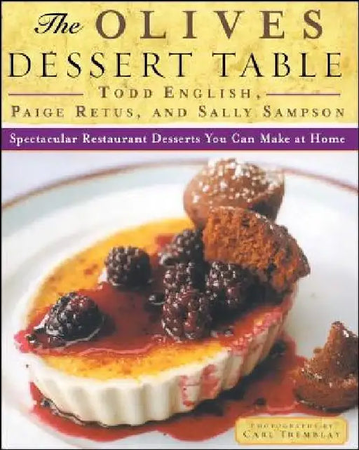 The Olives Dessert Table: Spectacular Restaurant Desserts You Can Make at Home by Todd English