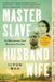Master Slave Husband Wife: An Epic Journey from Slavery to Freedom by Ilyon Woo