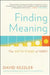 Finding Meaning: The Sixth Stage of Grief by David Kessler