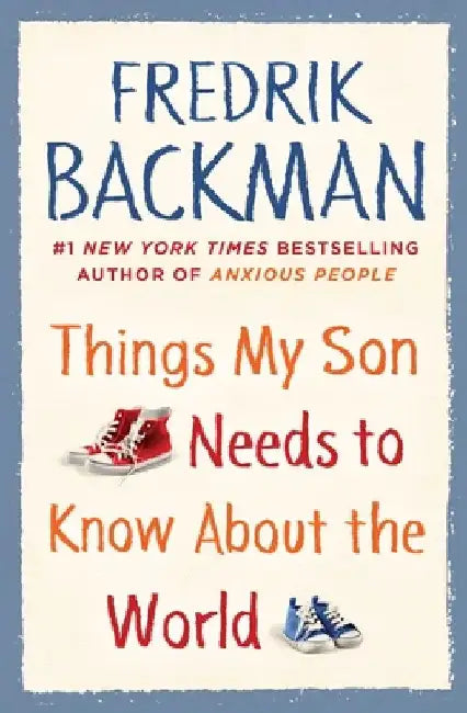Things My Son Needs to Know about the World by Fredrik Backman