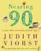 Nearing Ninety: And Other Comedies of Late Life by Judith Viorst