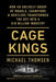 Cage Kings: How an Unlikely Group of Moguls, Champions & Hustlers Transformed the Ufc Into a $10 Billion Industry by Michael Thomsen