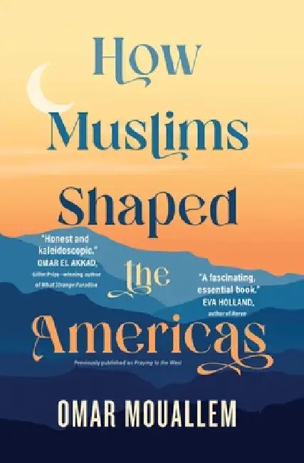 How Muslims Shaped the Americas by Omar Mouallem