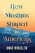 How Muslims Shaped the Americas by Omar Mouallem