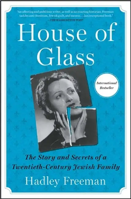 House of Glass: The Story and Secrets of a Twentieth-Century Jewish Family by Hadley Freeman
