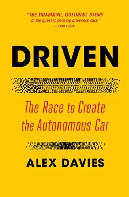 Driven: The Race to Create the Autonomous Car by Alex Davies