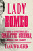 Lady Romeo: The Radical and Revolutionary Life of Charlotte Cushman, America's First Celebrity by Tana Wojczuk