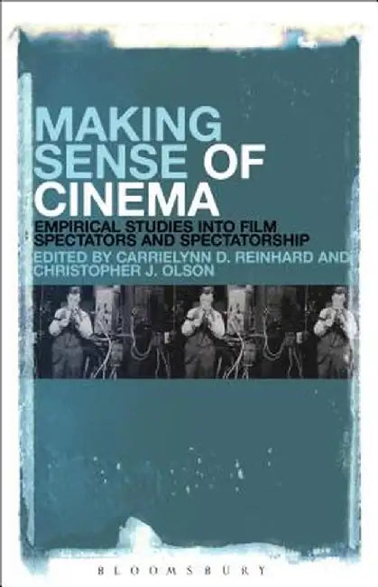 Making Sense of Cinema: Empirical Studies Into Film Spectators and Spectatorship by Carrielynn D. Reinhard