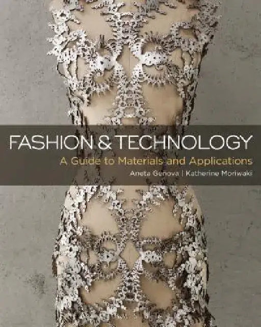 Fashion and Technology: A Guide to Materials and Applications by Aneta Genova