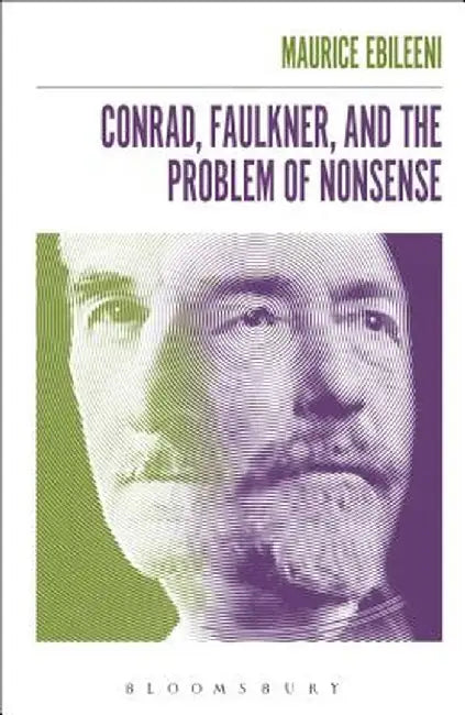 Conrad, Faulkner, and the Problem of Nonsense by Maurice Ebileeni