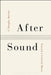 After Sound: Toward a Critical Music by G. Douglas Barrett
