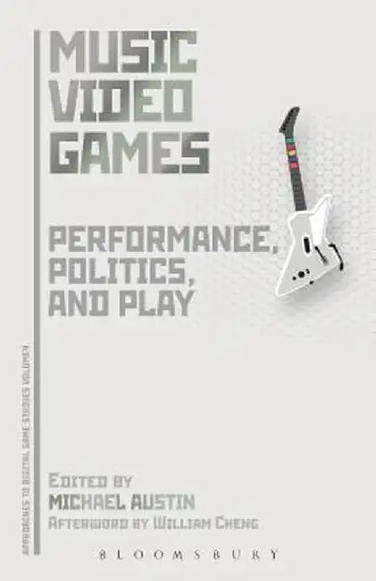 Music Video Games: Performance, Politics, and Play by Michael Austin
