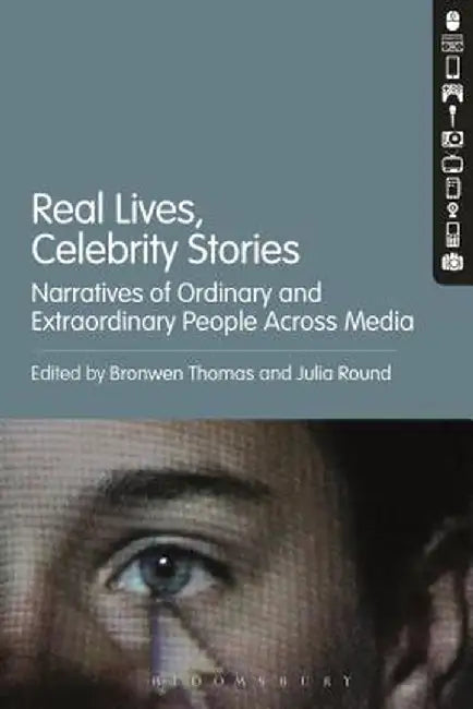 Real Lives, Celebrity Stories: Narratives of Ordinary and Extraordinary People Across Media by Bronwen Thomas