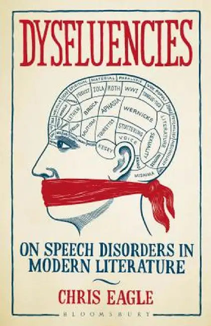 Dysfluencies: On Speech Disorders in Modern Literature by Chris Eagle