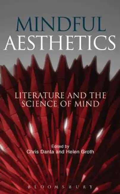 Mindful Aesthetics: Literature and the Science of Mind by Chris Danta