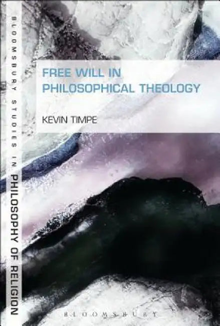 Free Will in Philosophical Theology by Kevin Timpe