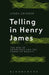 Telling in Henry James: The Web of Experience and the Forms of Reality by Lynda Zwinger