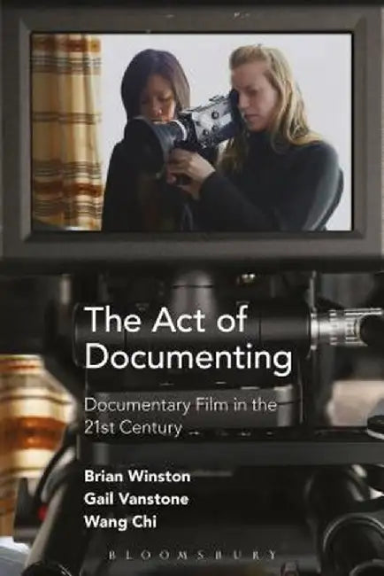 The Act of Documenting: Documentary Film in the 21st Century by Brian Winston