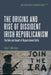 The Origins and Rise of Dissident Irish Republicanism: The Role and Impact of Organizational Splits by John F. Morrison
