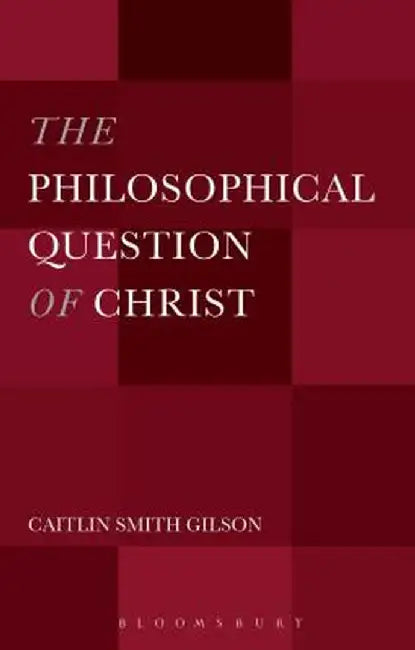 The Philosophical Question of Christ by Caitlin Smith Gilson
