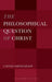 The Philosophical Question of Christ by Caitlin Smith Gilson