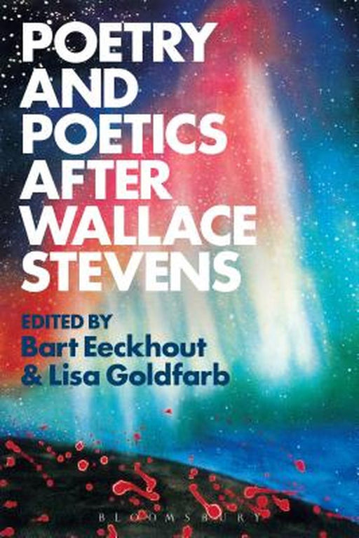 Poetry and Poetics After Wallace Stevens by Bart Eeckhout