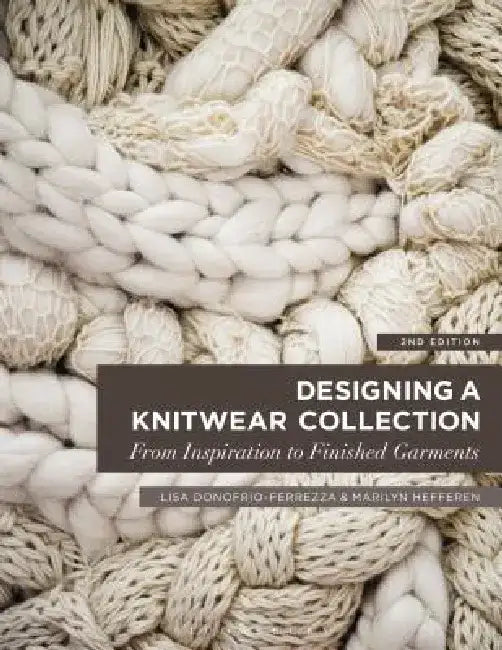 Designing a Knitwear Collection: From Inspiration to Finished Garments by Lisa Donofrio-Ferrezza
