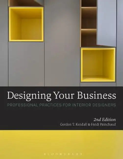 Designing Your Business: Professional Practices for Interior Designers by Gordon T. Kendall