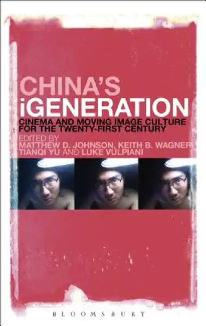China's Igeneration: Cinema and Moving Image Culture for the Twenty-First Century by Matthew D. Johnson