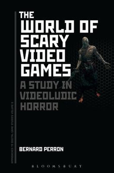 The World of Scary Video Games: A Study in Videoludic Horror by Bernard Perron