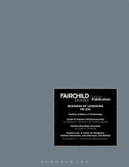 Fairchild Books Custom Publication FIT Business of Licensing FM 324 by Guillermo C. Jimenez, Barbara Kolsun, Kaled K. Hameide