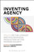 Inventing Agency: Essays on the Literary and Philosophical Production of the Modern Subject by Claudia Brodsky