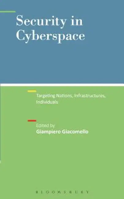 Security in Cyberspace: Targeting Nations, Infrastructures, Individuals by Giampiero Giacomello
