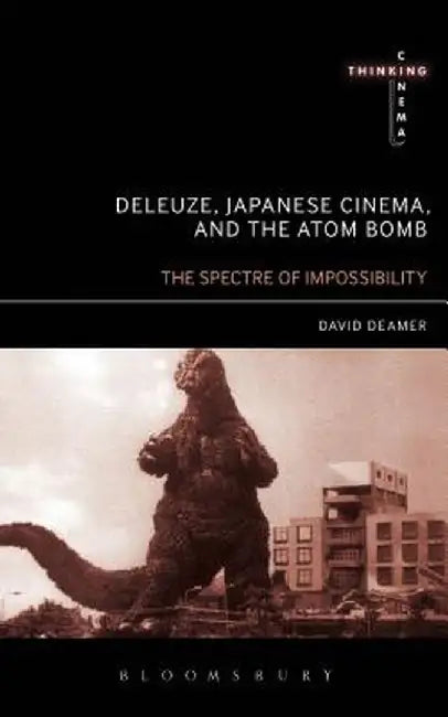 Deleuze, Japanese Cinema, and the Atom Bomb by David Deamer