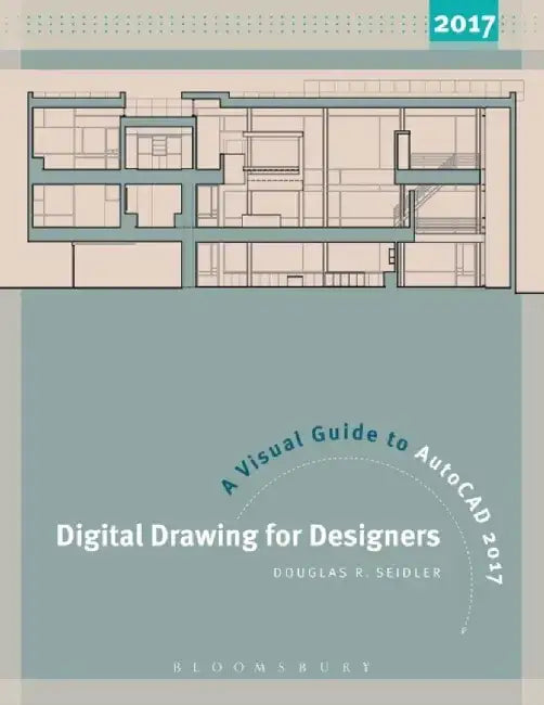 Digital Drawing for Designers: A Visual Guide to AutoCAD(R) 2017 by Douglas R. Seidler