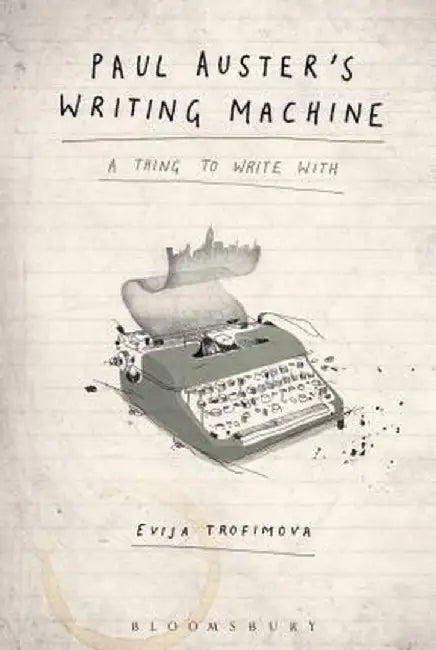 Paul Auster's Writing Machine: A Thing to Write with by Evija Trofimova