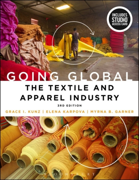 Going Global: The Textile and Apparel Industry by Grace I. Kunz, Elena Karpova, Myrna B. Garner