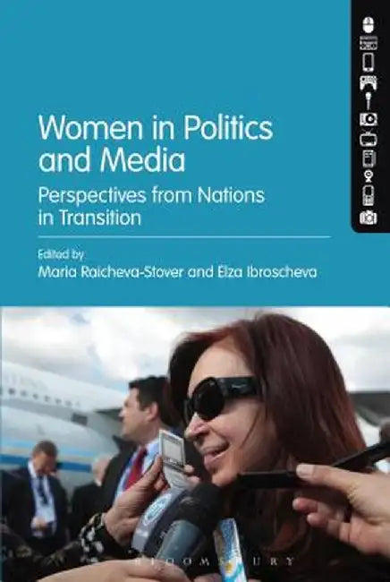 Women in Politics and Media: Perspectives from Nations in Transition by Maria Raicheva-Stover