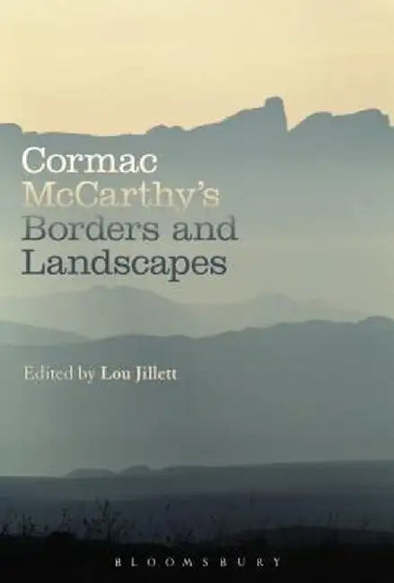 Cormac McCarthy's Borders and Landscapes by Louise Jillett