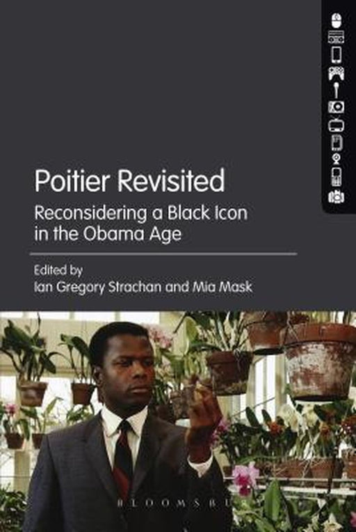 Poitier Revisited: Reconsidering a Black Icon in the Obama Age by Ian Gregory Strachan
