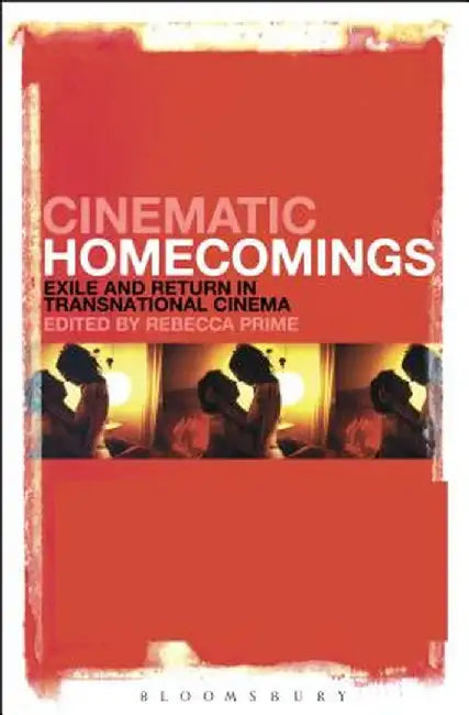 Cinematic Homecomings: Exile and Return in Transnational Cinema by Rebecca Prime