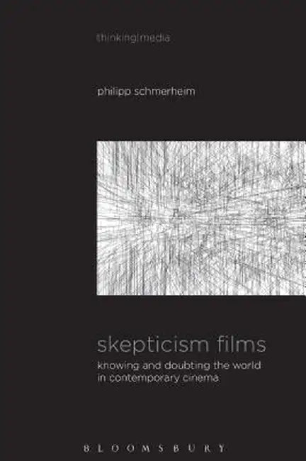 Skepticism Films: Knowing and Doubting the World in Contemporary Cinema by Philipp Schmerheim