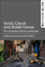 Social, Casual and Mobile Games: The Changing Gaming Landscape by Michele Willson