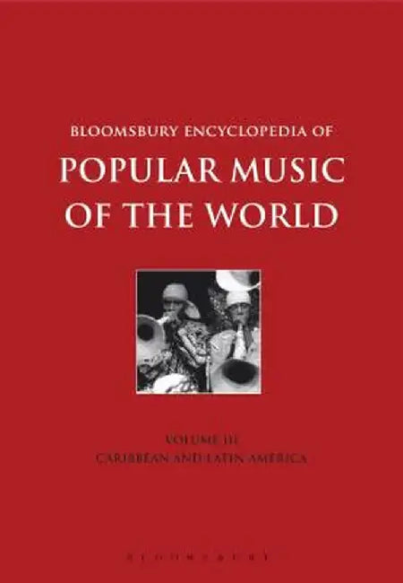 Bloomsbury Encyclopedia of Popular Music of the World, Volume 3: Locations - Caribbean and Latin America by David Horn